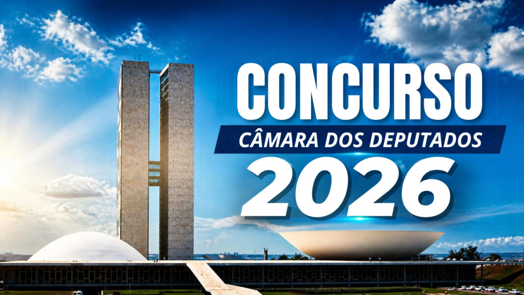 Concurso Câmara dos Deputados 2026 abre inscrições